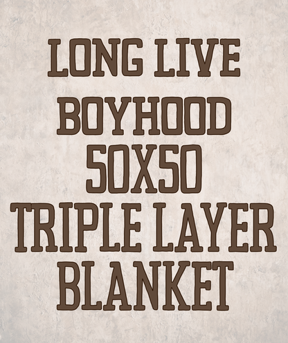 LONG LIVE BOYHOOD | 50X50 TRIPLE LAYER BLANKET