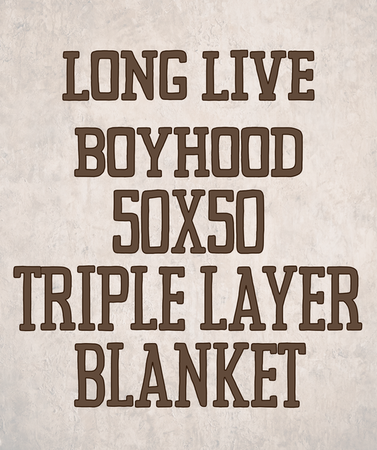 LONG LIVE BOYHOOD | 50X50 TRIPLE LAYER BLANKET