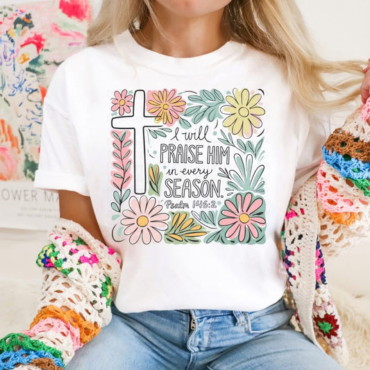 I Will Praise Him in every Season Tee